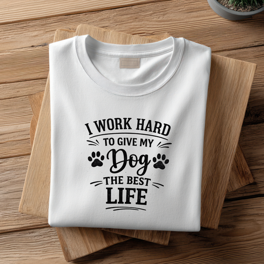 I WORK HARD SO MY DOG